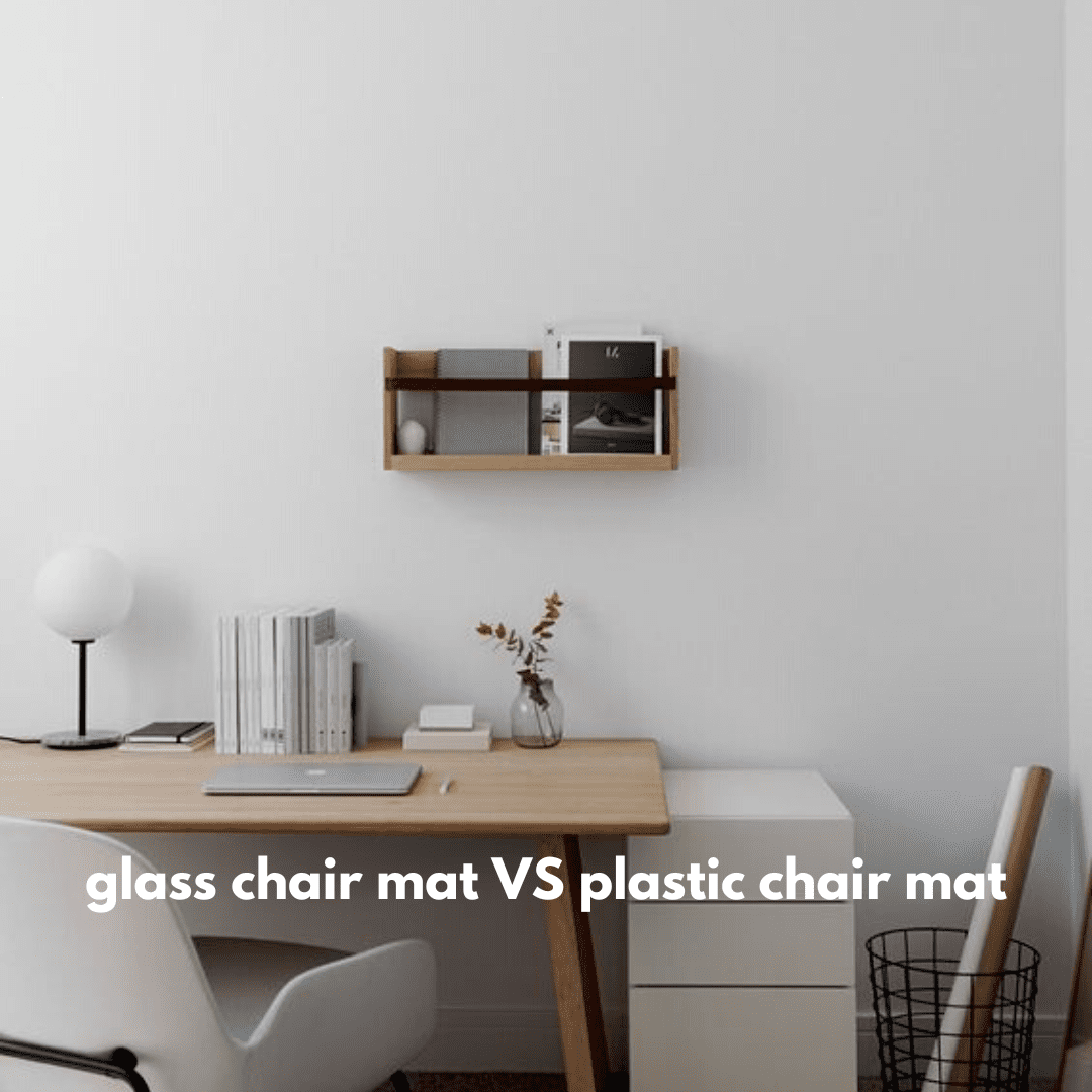 Glass chair mat VS Plastic chair mat 